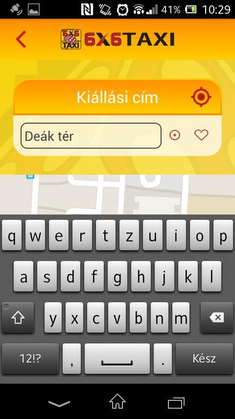 5 KIÁLLÁSI CÍM MEGADÁSA A felületen lehetőséged van: - címet rögzíteni (ahová a taxit kéred) - kedvenceket tárolni - üzenetet rögzíteni a taxi sofőrjének KIÁLLÁSI CÍM RÖGZÍTÉSE (lehetséges