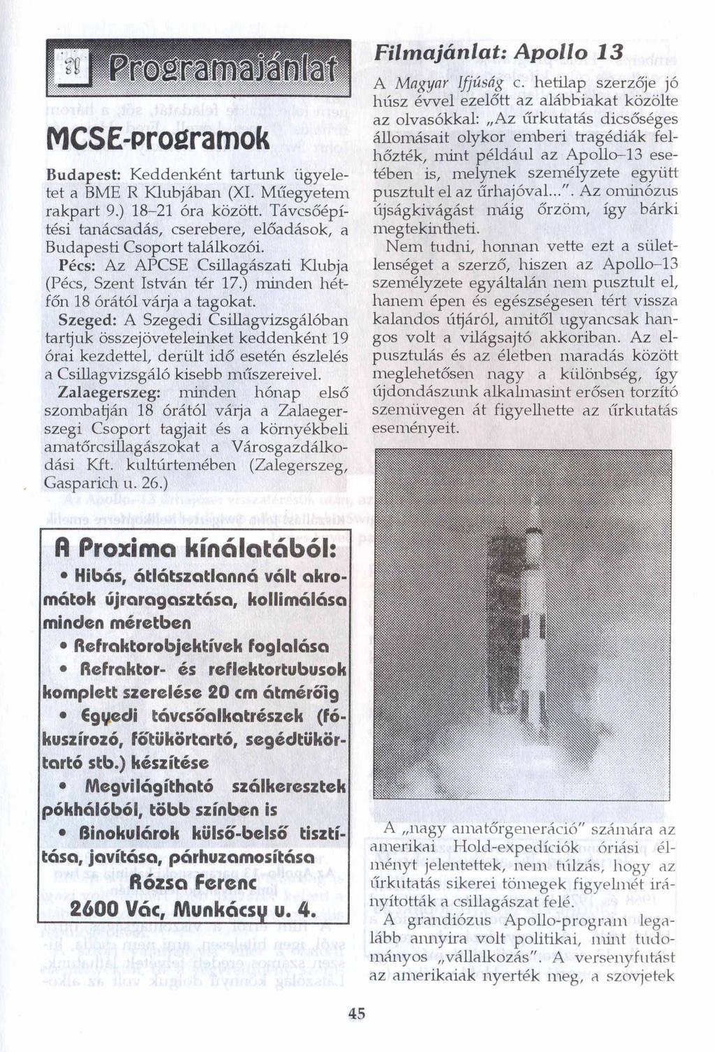 Filmajánlat: Apollo 13 MCSE-Prosramok Budapest: Keddenként tartunk ügyele tet a BME R Klubjában (XI. Műegyetem rakpart 9.) 18-21 óra között.