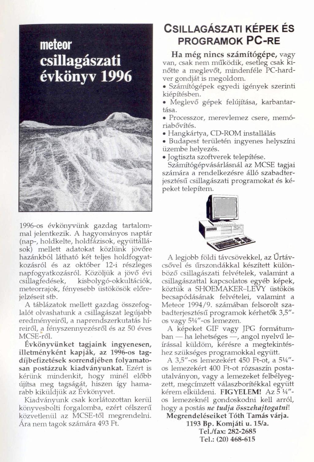 Csillagászati képek és PROGRAMOK PC-RE Ha még nincs számítógépe, vagy van, csak nem működik, esetleg csak kinőtte a meglevőt, mindenféle PC-hardver gondját is megoldom.