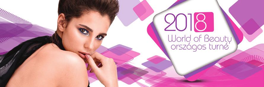 WORLD OF BEAUTY 2018 ŐSZ Magyarország egyik leglátogatottabb tanfolyamkörútja idén ősszel újra indul!