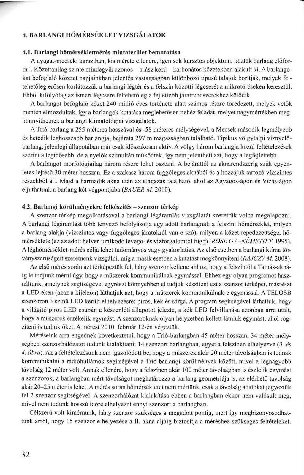 4. BARLANGI HŐM ÉRSÉKLET VIZSGÁLATOK 4.1. Barlangi hőmérsékletmérés m intaterület bem utatása A nyugat-mecseki karsztban, kis mérete ellenére, igen sok karsztos objektum, köztük barlang előfordul.