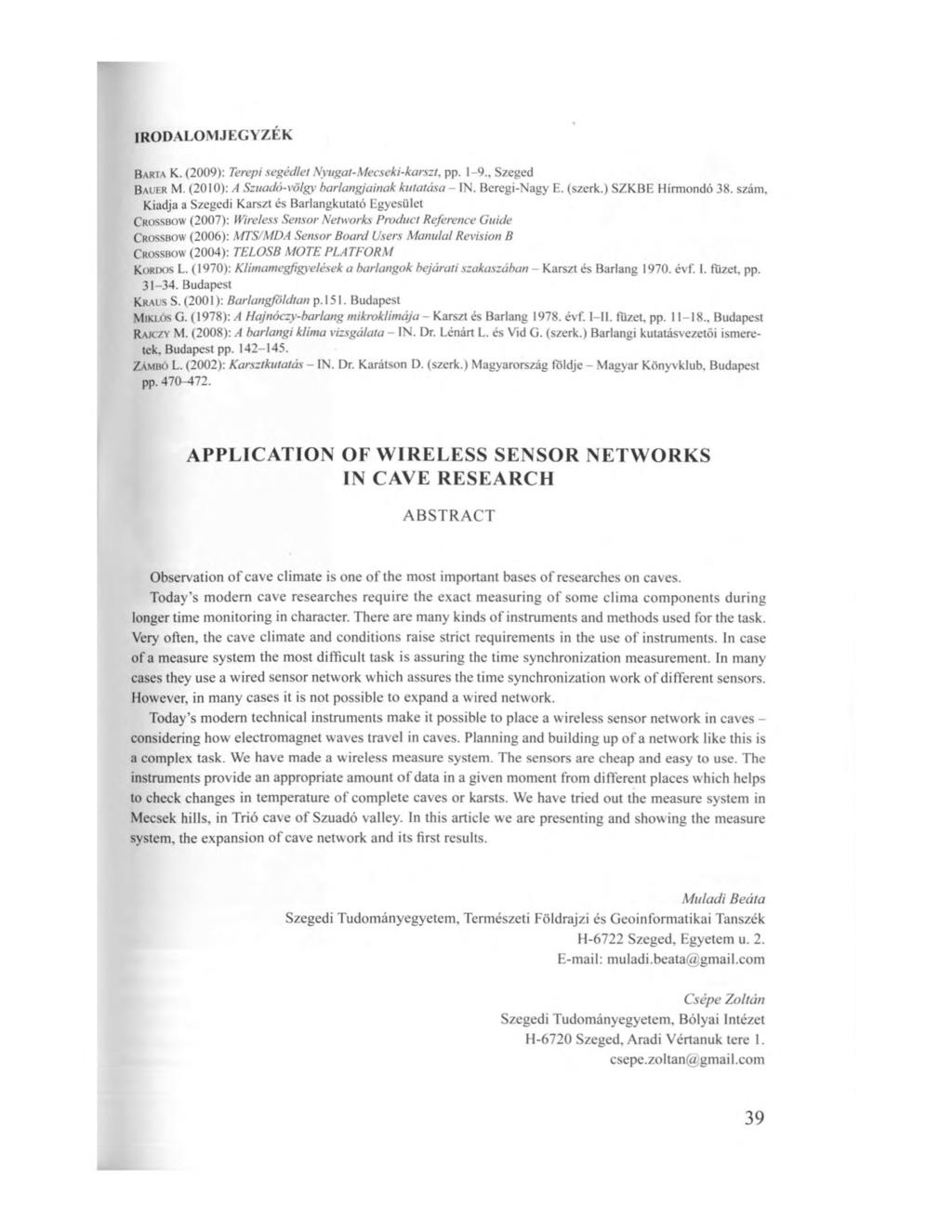 IRODALOMJEGYZÉK Barta K. (2009): Terepi segédlet Nyugat-Mecseki-karszt, pp. 1-9., Szeged Bauer M. (2010): A Szuadó-völgy barlangjainak kutatása - IN. Beregi-Nagy E. (szerk.) SZKBE Hírmondó 38. szám.