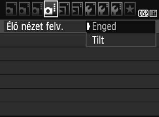 A Felvételkészítés az LCD-kijelzővel Az Élő nézet felvétel engedélyezése Állítsa be az [Élő nézet felv.] menüpontot [Enged] értékre.