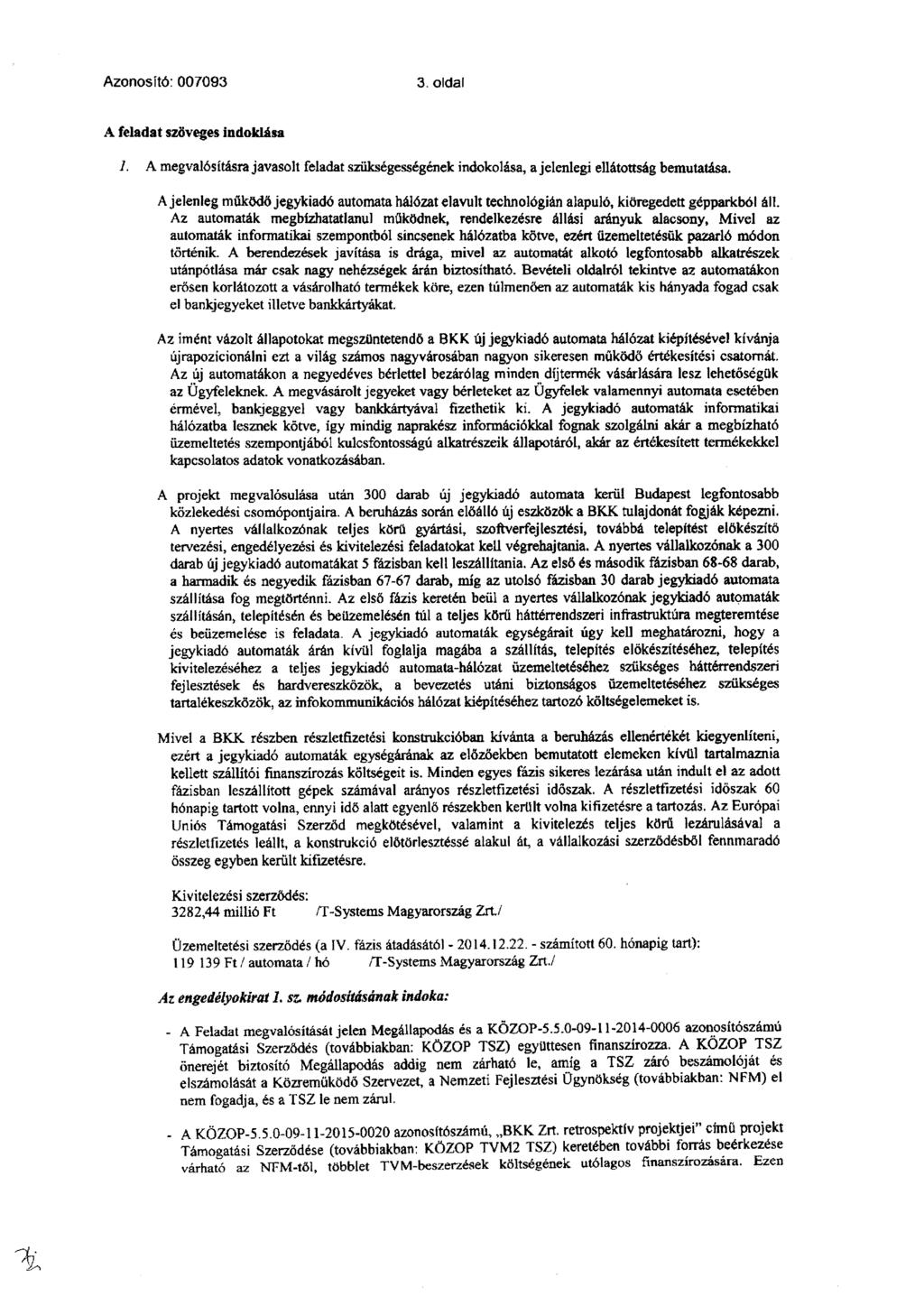 Azonosító: 007093 3.oldal A feladat szöveges indoklása 1. A megvalósításra javasolt feladat szükségességének indokolása, a jelenlegi ellátottság bemutatása.