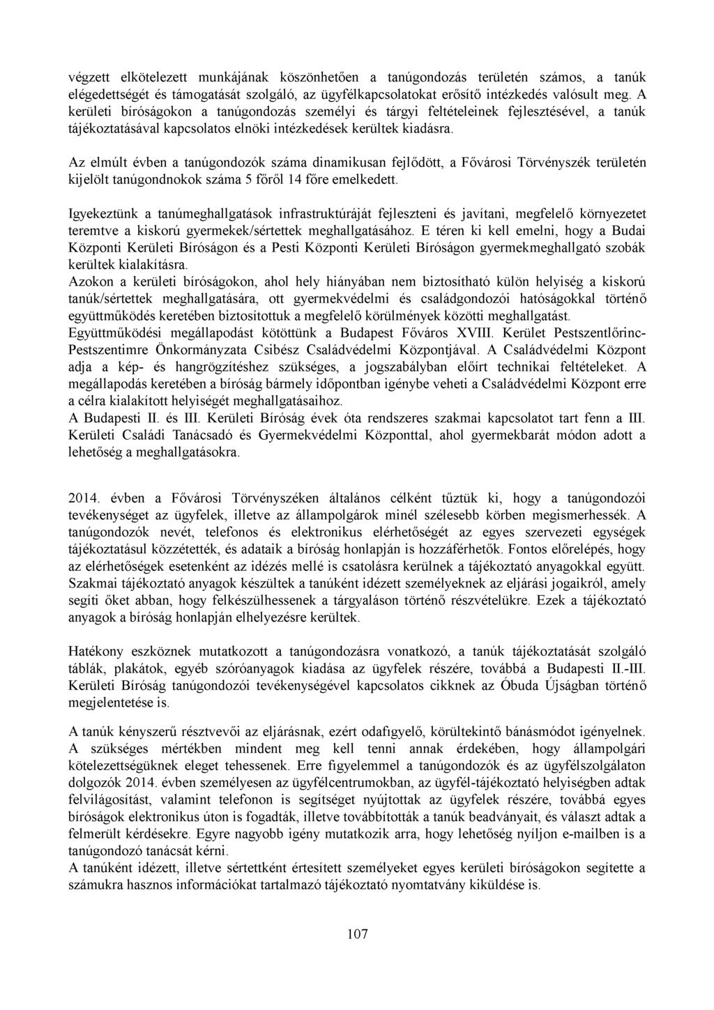 végzett elkötelezett munkájának köszönhetően a tanúgondozás területén számos, a tanúk elégedettségét és támogatását szolgáló, az ügyfélkapcsolatokat erősítő intézkedés valósult meg.
