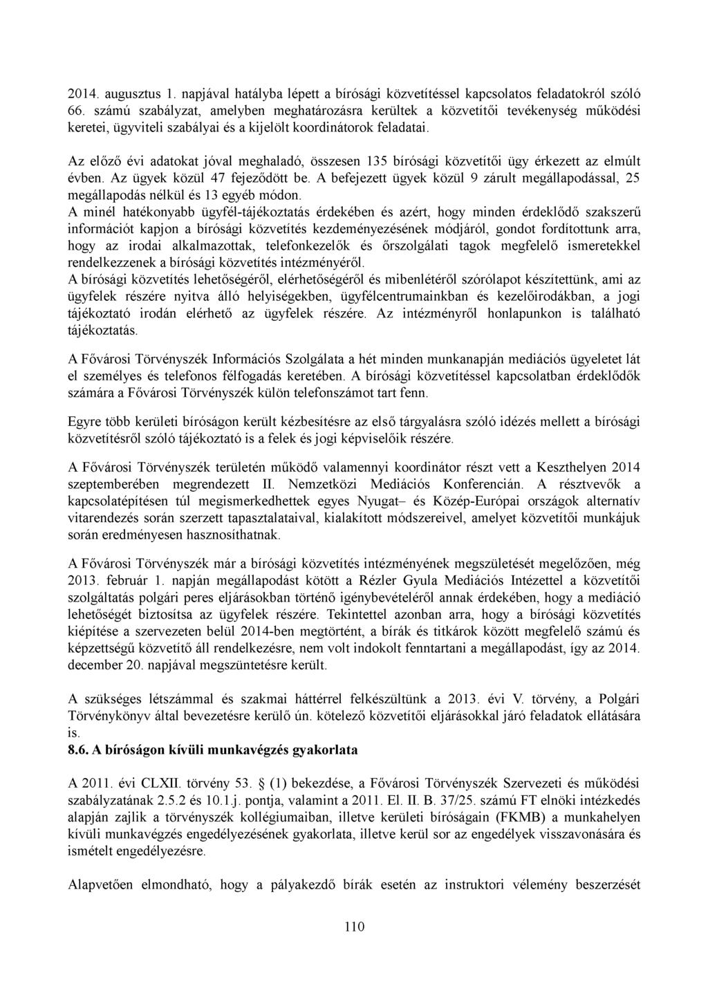 2014. augusztus 1. napjával hatályba lépett a bírósági közvetítéssel kapcsolatos feladatokról szóló 66.