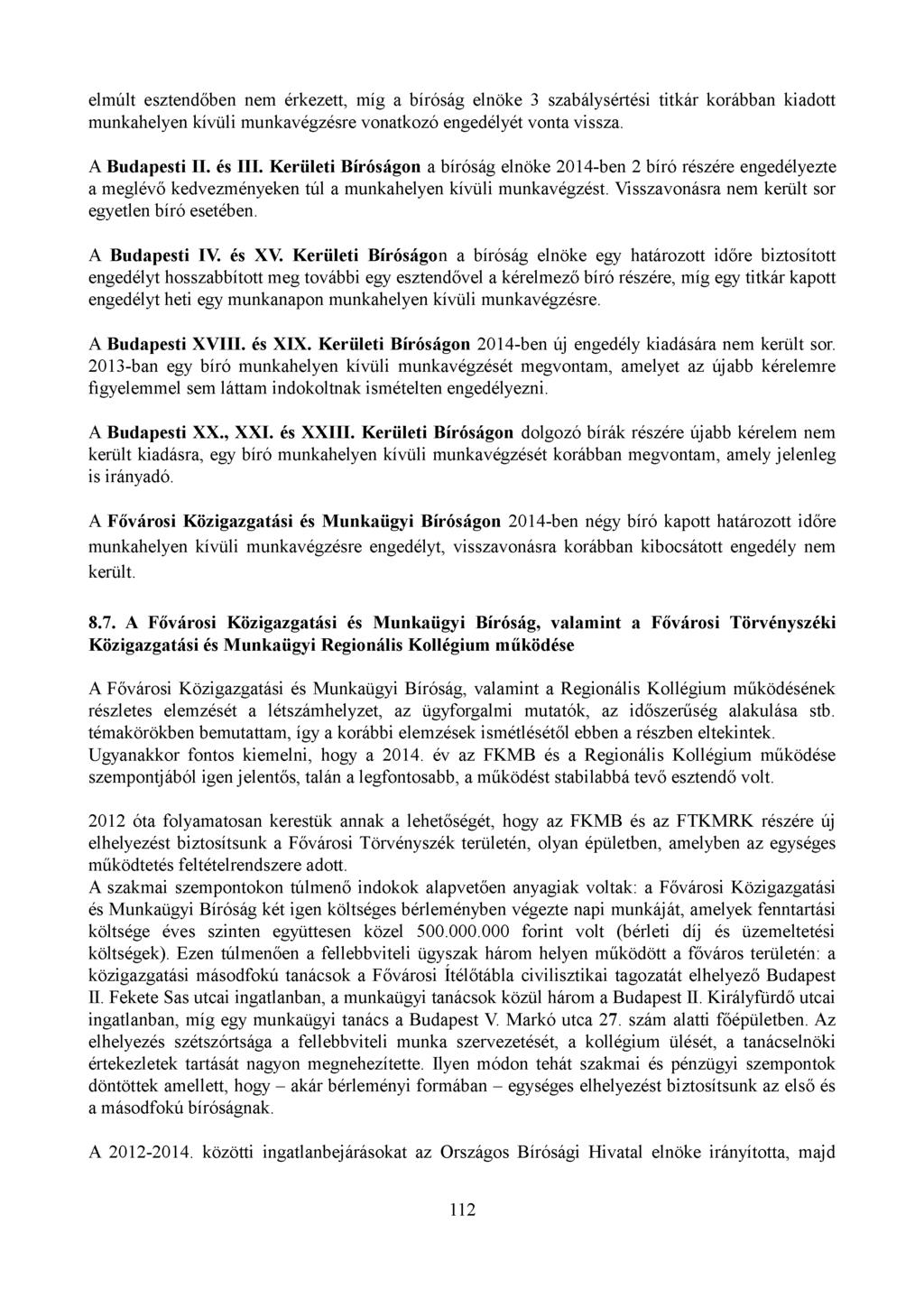 elmúlt esztendőben nem érkezett, míg a bíróság elnöke 3 szabálysértési titkár korábban kiadott munkahelyen kívüli munkavégzésre vonatkozó engedélyét vonta vissza. A Budapesti II. és III.