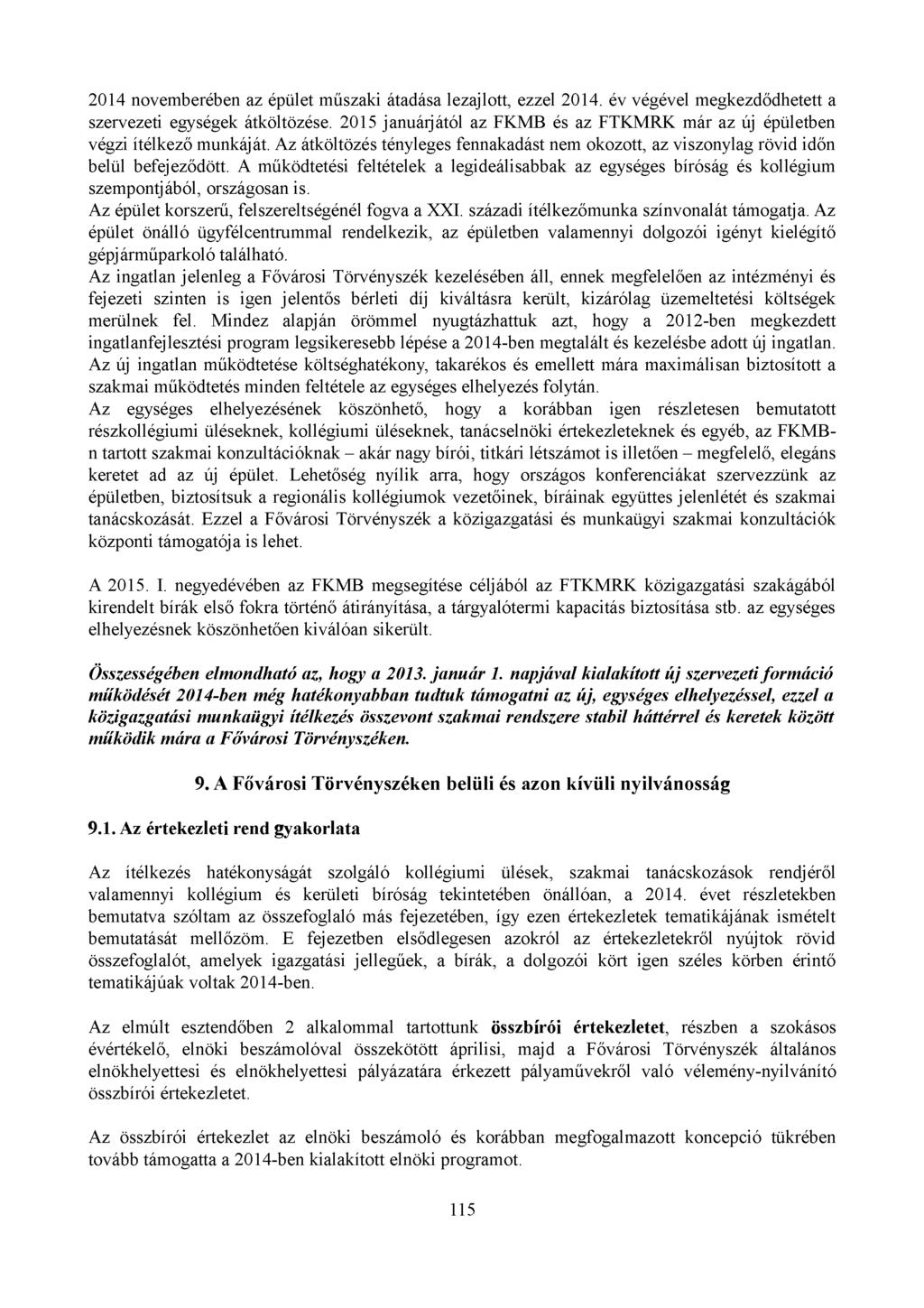 2014 novemberében az épület műszaki átadása lezajlott, ezzel 2014. év végével megkezdődhetett a szervezeti egységek átköltözése.