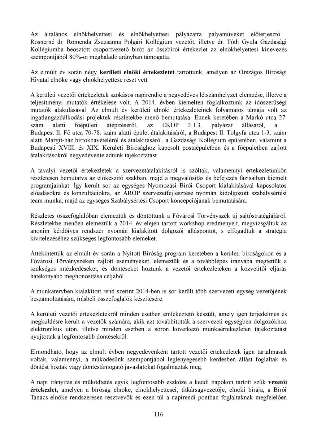 Az általános elnökhelyettesi és elnökhelyettesi pályázatra pályaműveket előterjesztő Rosnerné dr. Romenda Zsuzsanna Polgári Kollégium vezetőt, illetve dr.