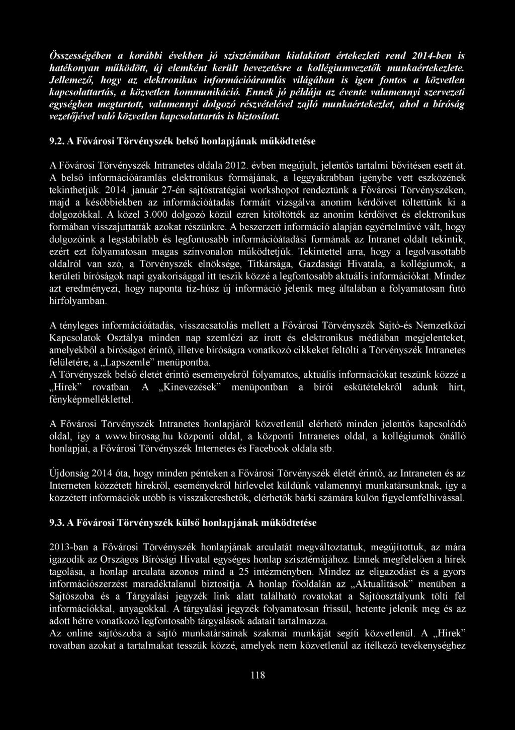 Ennek jó példája az évente valamennyi szervezeti egységben megtartott, valamennyi dolgozó részvételével zajló munkaértekezlet, ahol a bíróság vezetőjével való közvetlen kapcsolattartás is biztosított.