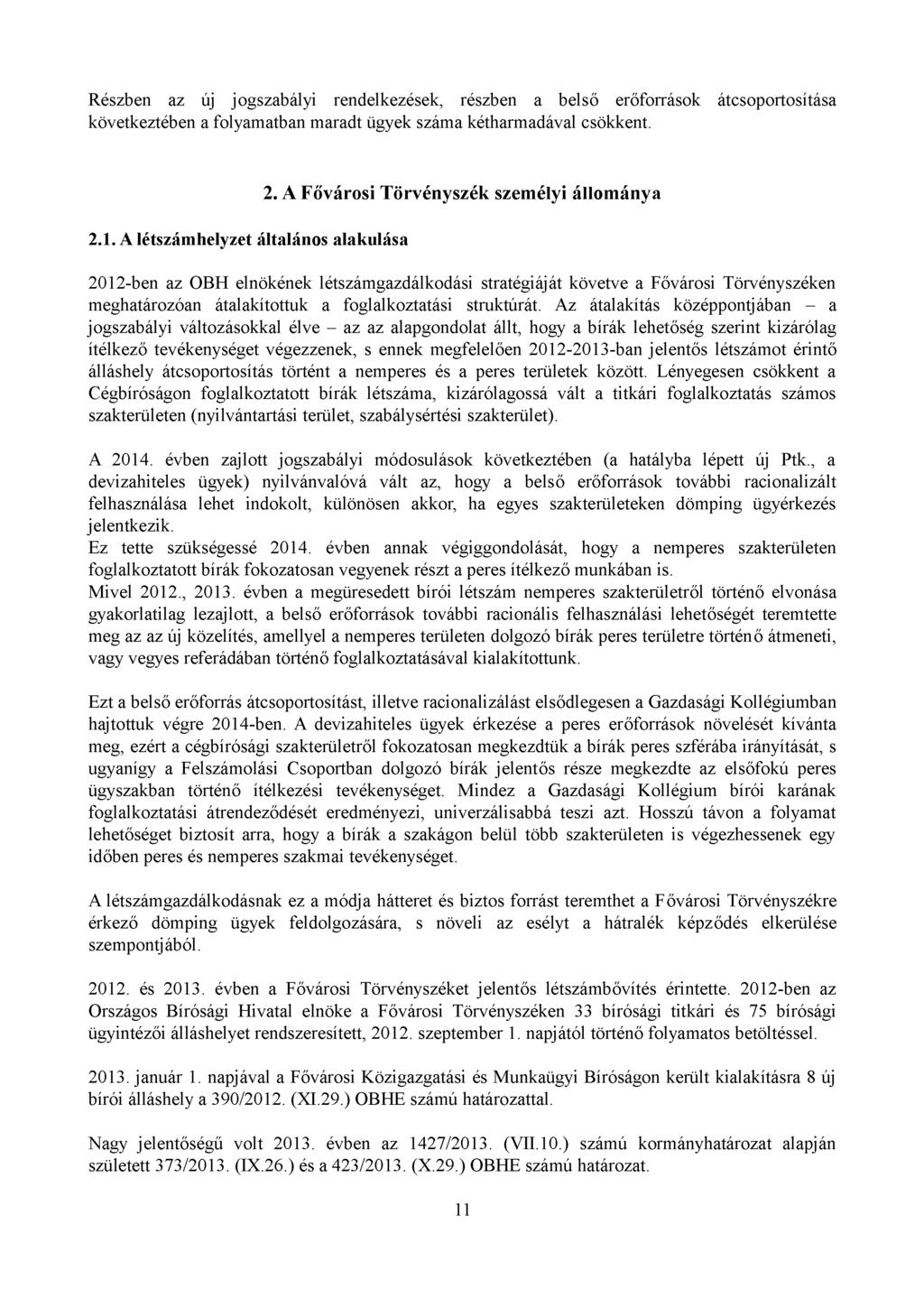 Részben az új jogszabályi rendelkezések, részben a belső erőforrások átcsoportosítása következtében a folyamatban maradt ügyek száma kétharmadával csökkent. 2.1.