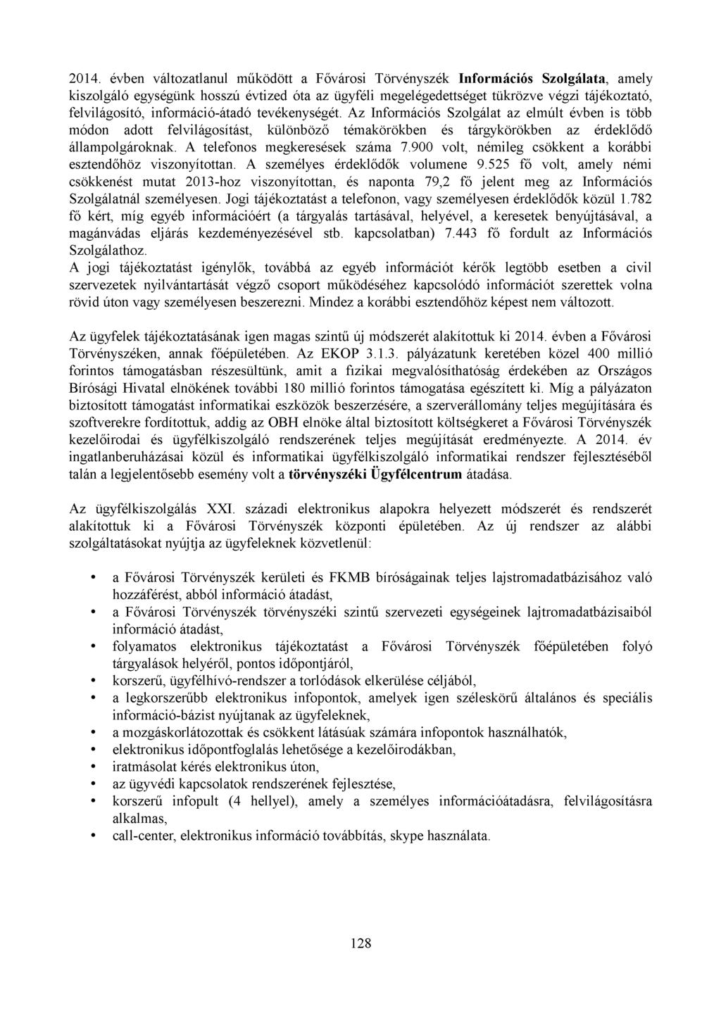 2014. évben változatlanul működött a Fővárosi Törvényszék Információs Szolgálata, amely kiszolgáló egységünk hosszú évtized óta az ügyféli megelégedettséget tükrözve végzi tájékoztató, felvilágosító,