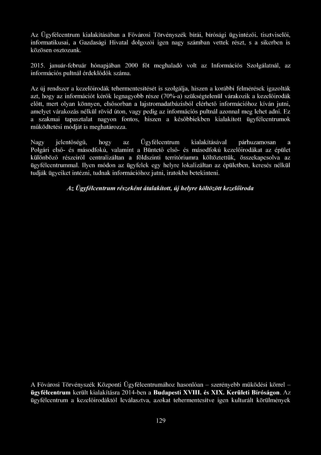 Az Ügyfélcentrum kialakításában a Fővárosi Törvényszék bírái, bírósági ügyintézői, tisztviselői, informatikusai, a Gazdasági Hivatal dolgozói igen nagy számban vettek részt, s a sikerben is közösen