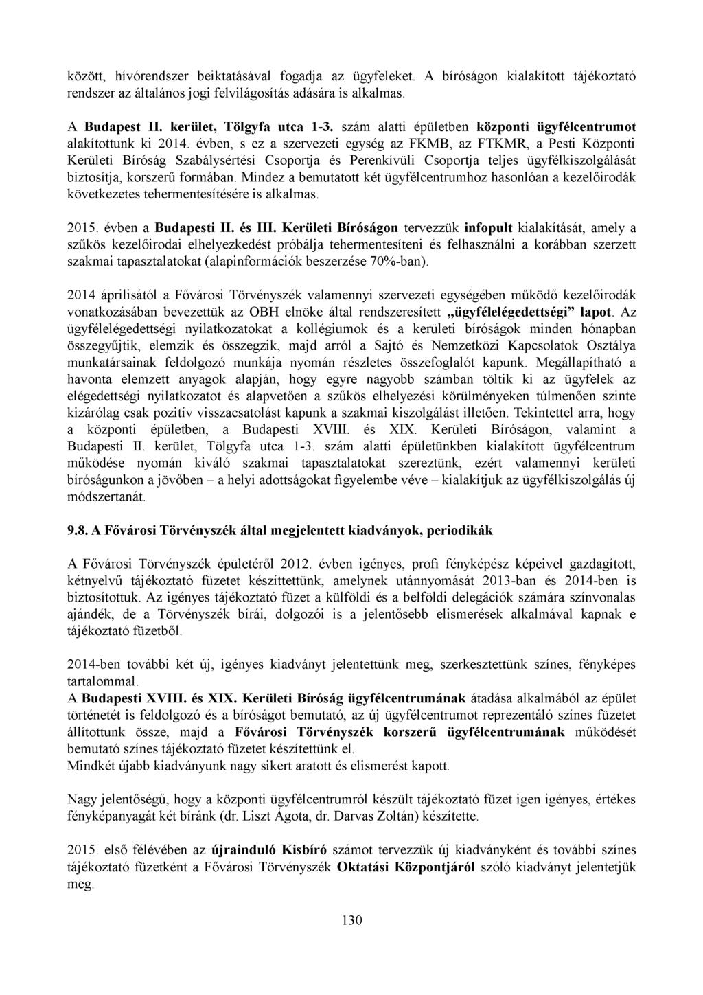 között, hívórendszer beiktatásával fogadja az ügyfeleket. A bíróságon kialakított tájékoztató rendszer az általános jogi felvilágosítás adására is alkalmas. A Budapest II. kerület, Tölgyfa utca 1-3.