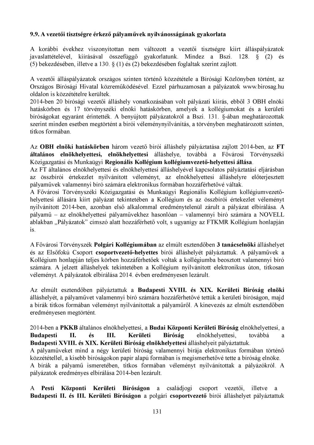 9.9. A vezetői tisztségre érkező pályaművek nyilvánosságának gyakorlata A korábbi évekhez viszonyítottan nem változott a vezetői tisztségre kiírt álláspályázatok javaslattételével, kiírásával