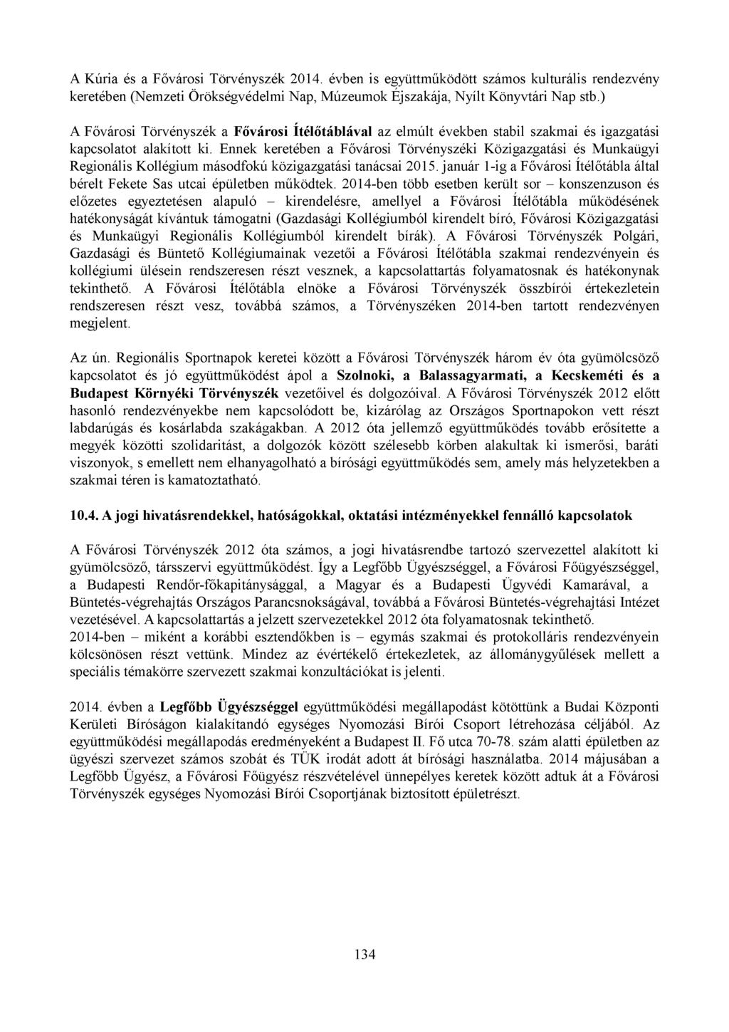 A Kúria és a Fővárosi Törvényszék 2014. évben is együttműködött számos kulturális rendezvény keretében (Nemzeti Örökségvédelmi Nap, Múzeumok Éjszakája, Nyílt Könyvtári Nap stb.
