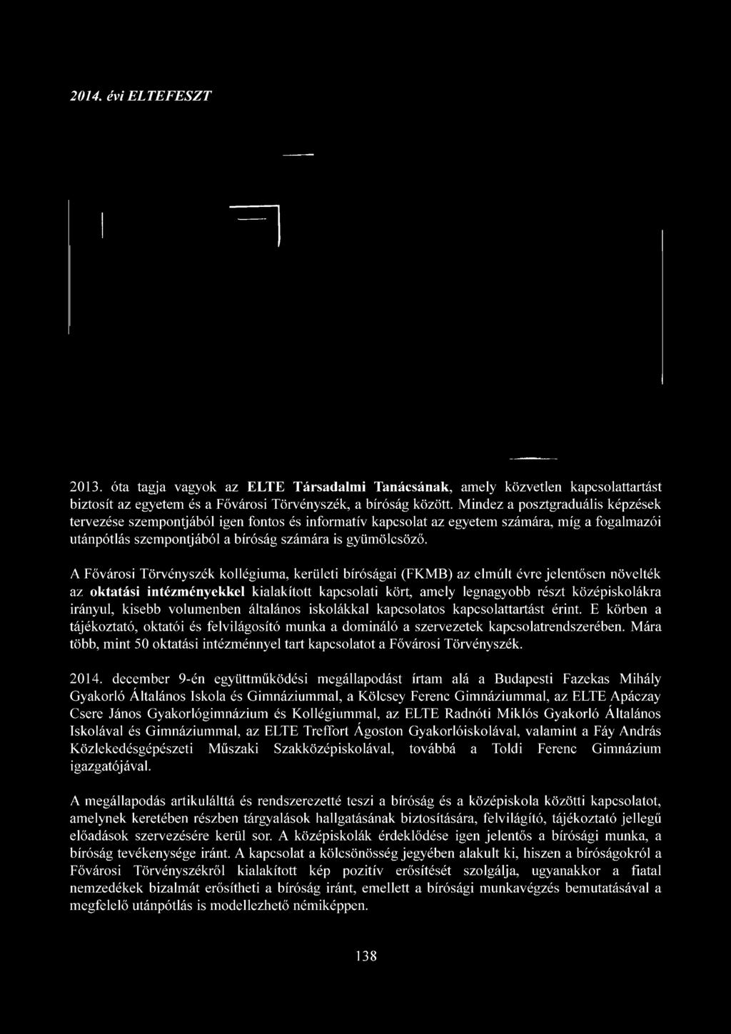 2014. évi ELTEFESZT 2013. óta tagja vagyok az ELTE Társadalmi Tanácsának, amely közvetlen kapcsolattartást biztosít az egyetem és a Fővárosi Törvényszék, a bíróság között.