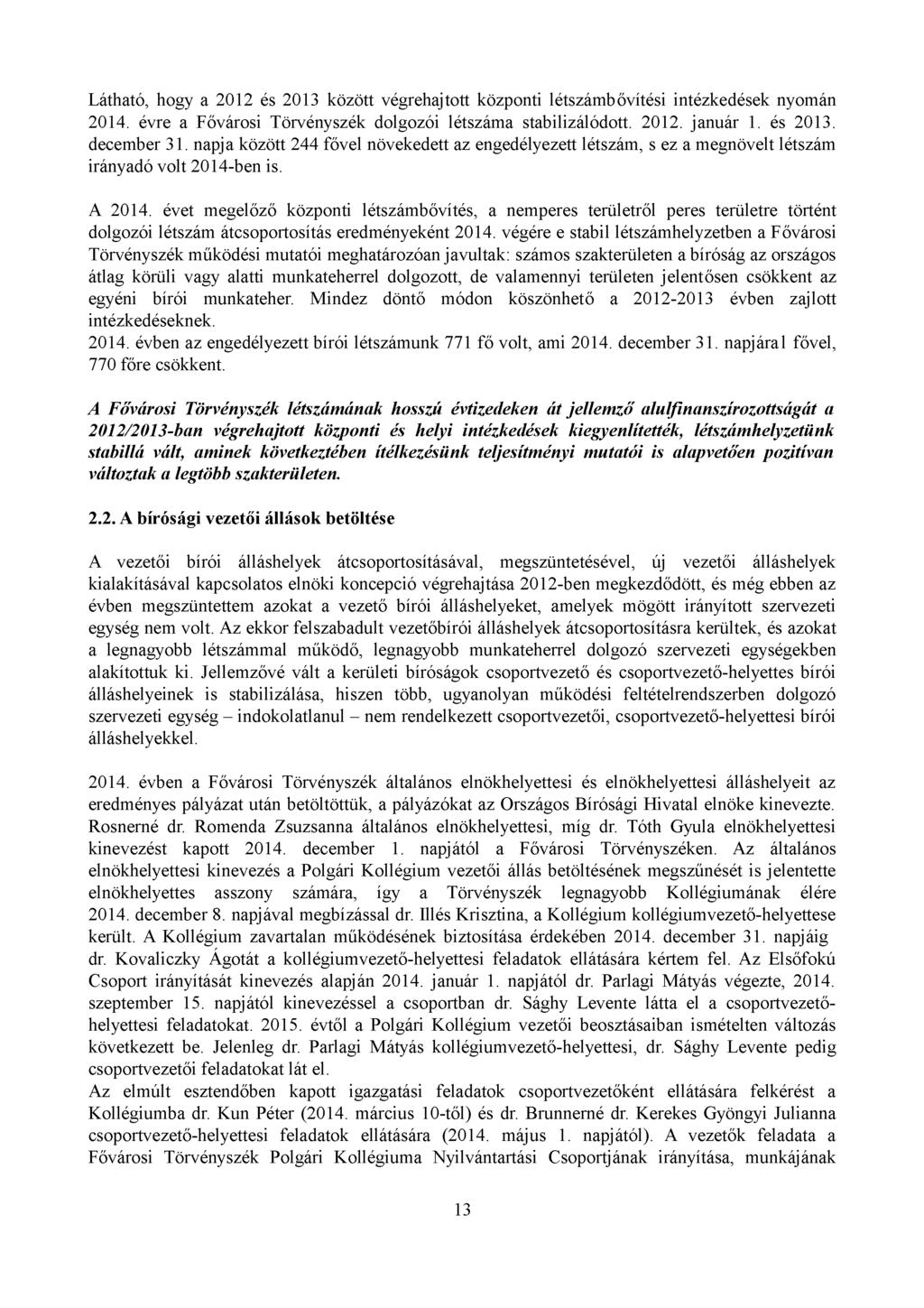 Látható, hogy a 2012 és 2013 között végrehajtott központi létszámbővítési intézkedések nyomán 2014. évre a Fővárosi Törvényszék dolgozói létszáma stabilizálódott. 2012. január 1. és 2013. december 31.