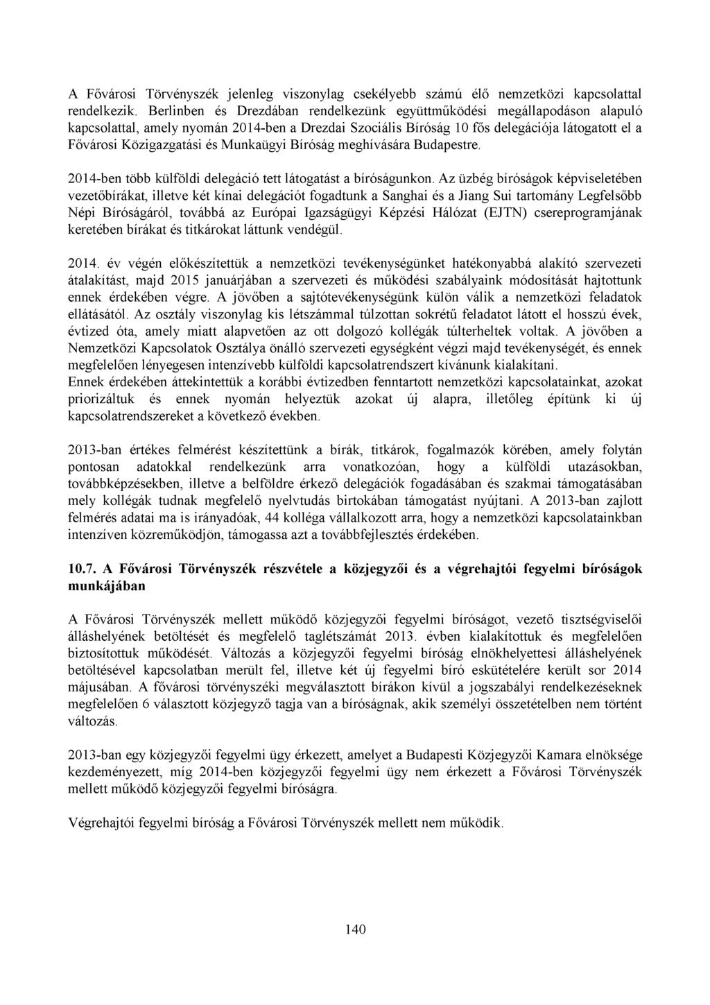 A Fővárosi Törvényszék jelenleg viszonylag csekélyebb számú élő nemzetközi kapcsolattal rendelkezik.
