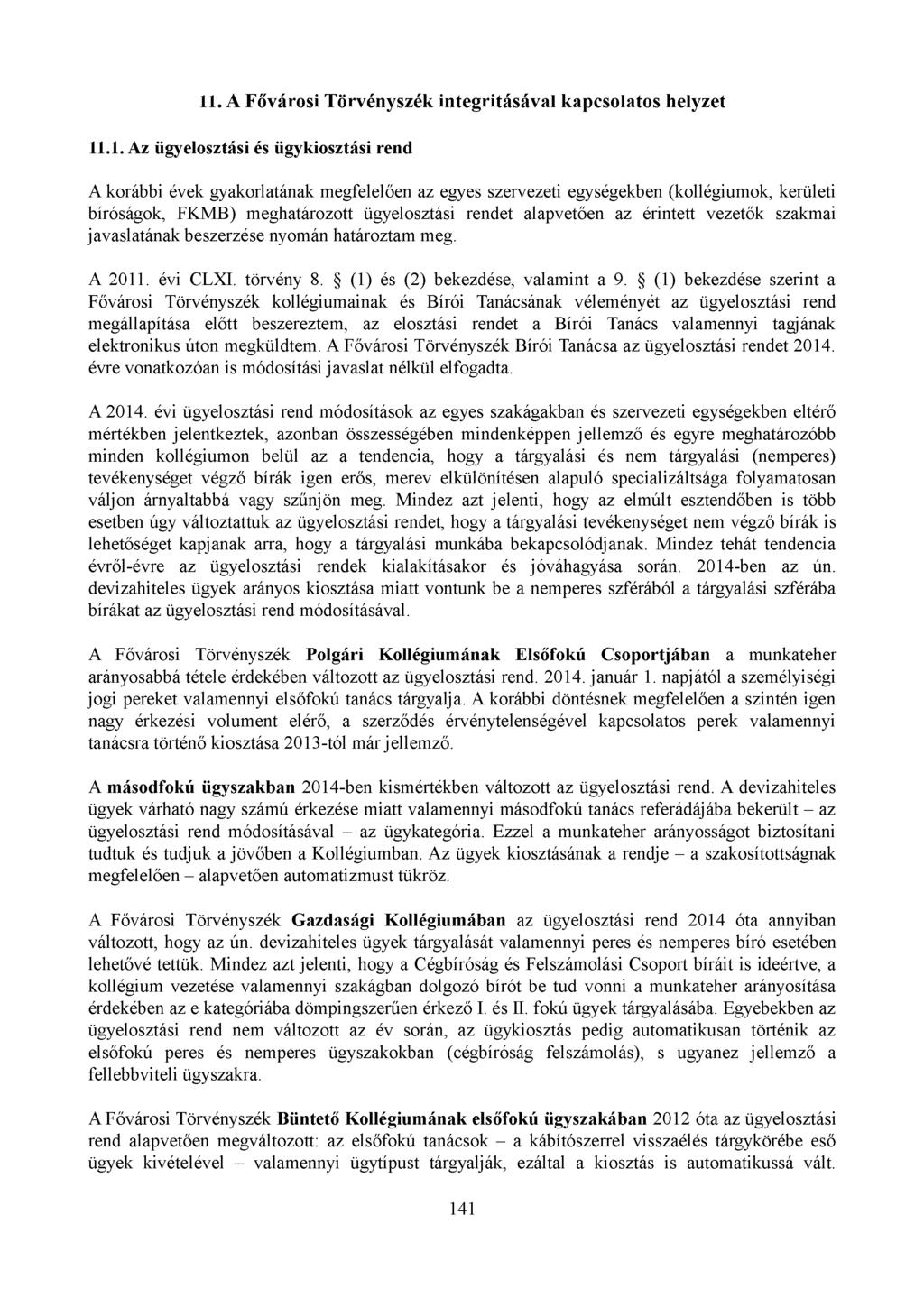 11. A Fővárosi T örvényszék integritásával kapcsolatos helyzet 11.1. Az ügy elosztási és ügykiosztási rend A korábbi évek gyakorlatának megfelelően az egyes szervezeti egységekben (kollégiumok,
