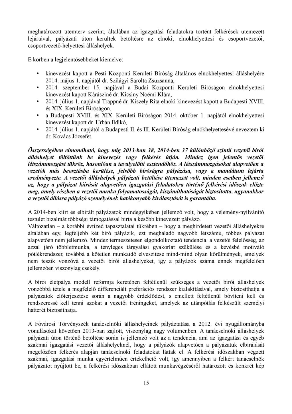 meghatározott ütemterv szerint, általában az igazgatási feladatokra történt felkérések ütemezett lejártával, pályázati úton kerültek betöltésre az elnöki, elnökhelyettesi és csoportvezetői,