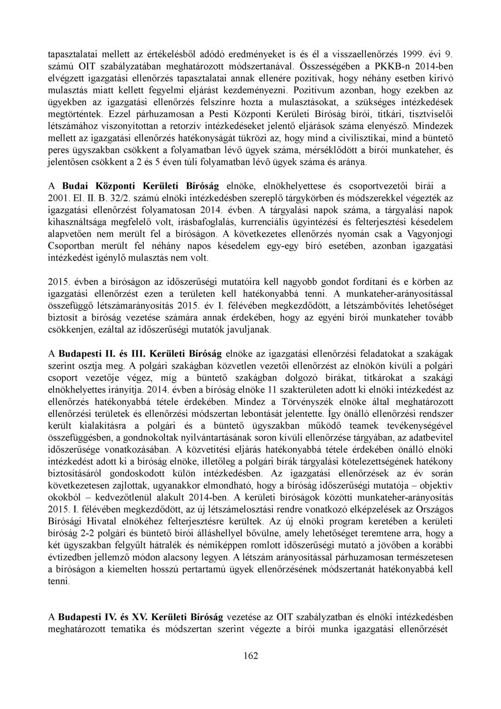 tapasztalatai mellett az értékelésből adódó eredményeket is és él a visszaellenőrzés 1999. évi 9. számú ÓIT szabályzatában meghatározott módszertanával.