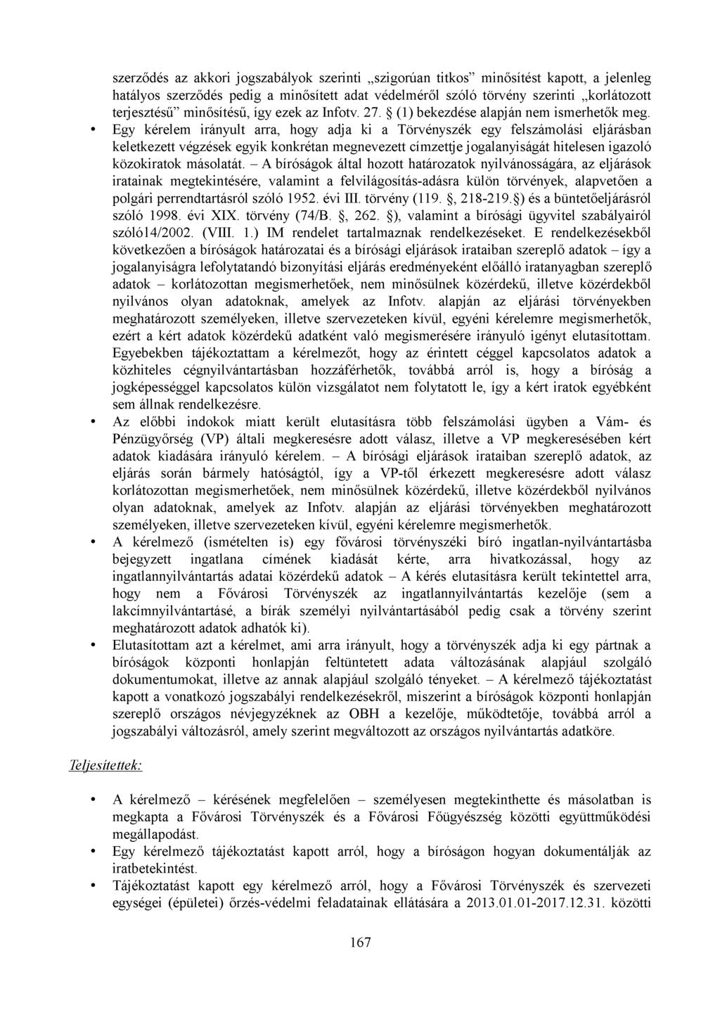 szerződés az akkori jogszabályok szerinti szigorúan titkos minősítést kapott, a jelenleg hatályos szerződés pedig a minősített adat védelméről szóló törvény szerinti korlátozott terjesztésű