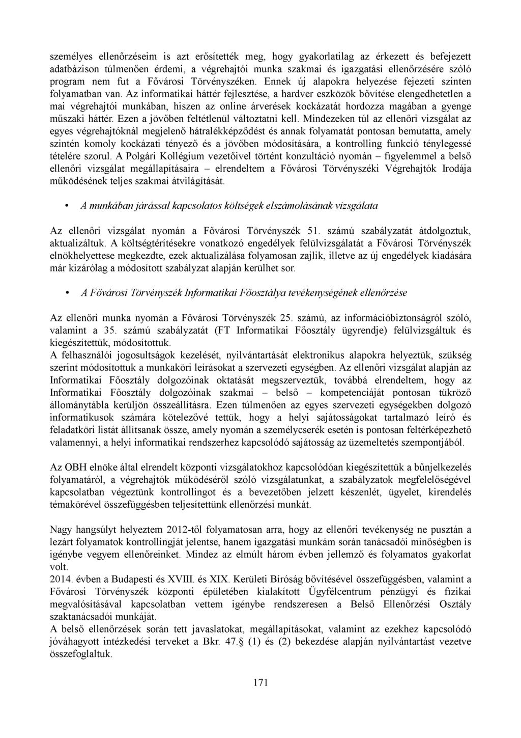 személyes ellenőrzéseim is azt erősítették meg, hogy gyakorlatilag az érkezett és befejezett adatbázison túlmenően érdemi, a végrehajtói munka szakmai és igazgatási ellenőrzésére szóló program nem