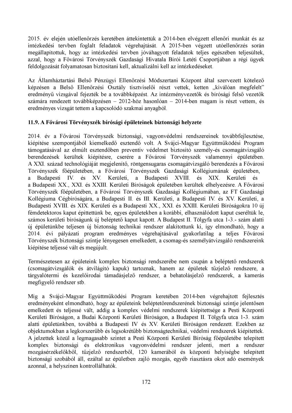 2015. év elején utóellenőrzés keretében áttekintettük a 2014-ben elvégzett ellenőri munkát és az intézkedési tervben foglalt feladatok végrehajtását.