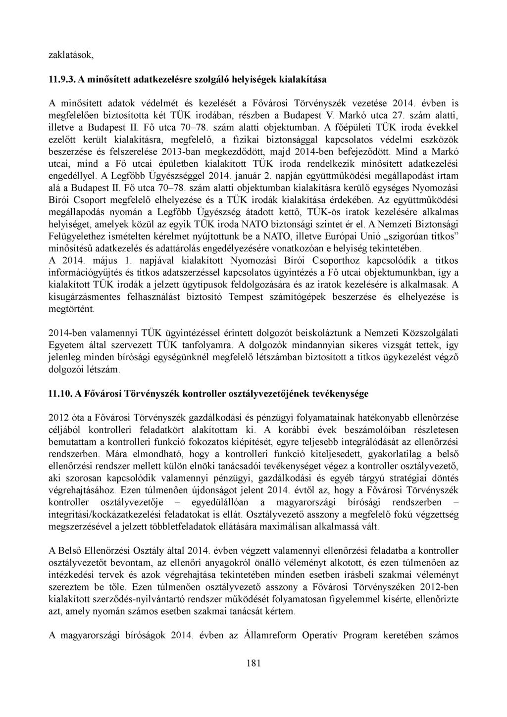 zaklatások, 11.9.3. A minősített adatkezelésre szolgáló helyiségek kialakítása A minősített adatok védelmét és kezelését a Fővárosi Törvényszék vezetése 2014.