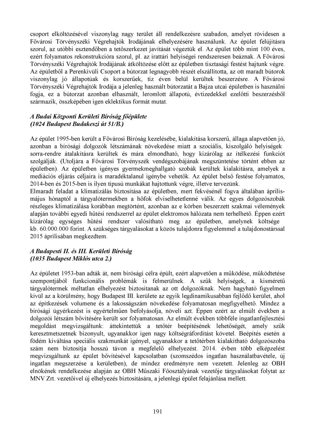 csoport elköltözésével viszonylag nagy terület áll rendelkezésre szabadon, amelyet rövidesen a Fővárosi Törvényszéki Végrehajtók Irodájának elhelyezésére használunk.