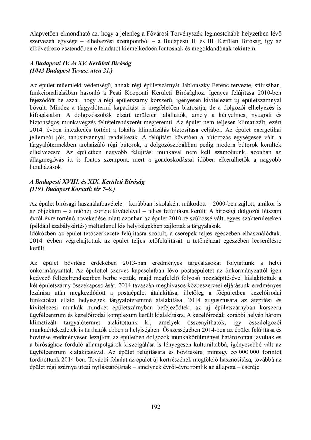 Alapvetően elmondható az, hogy a jelenleg a Fővárosi Törvényszék legmostohább helyzetben lévő szervezeti egysége - elhelyezési szempontból - a Budapesti n. és in.
