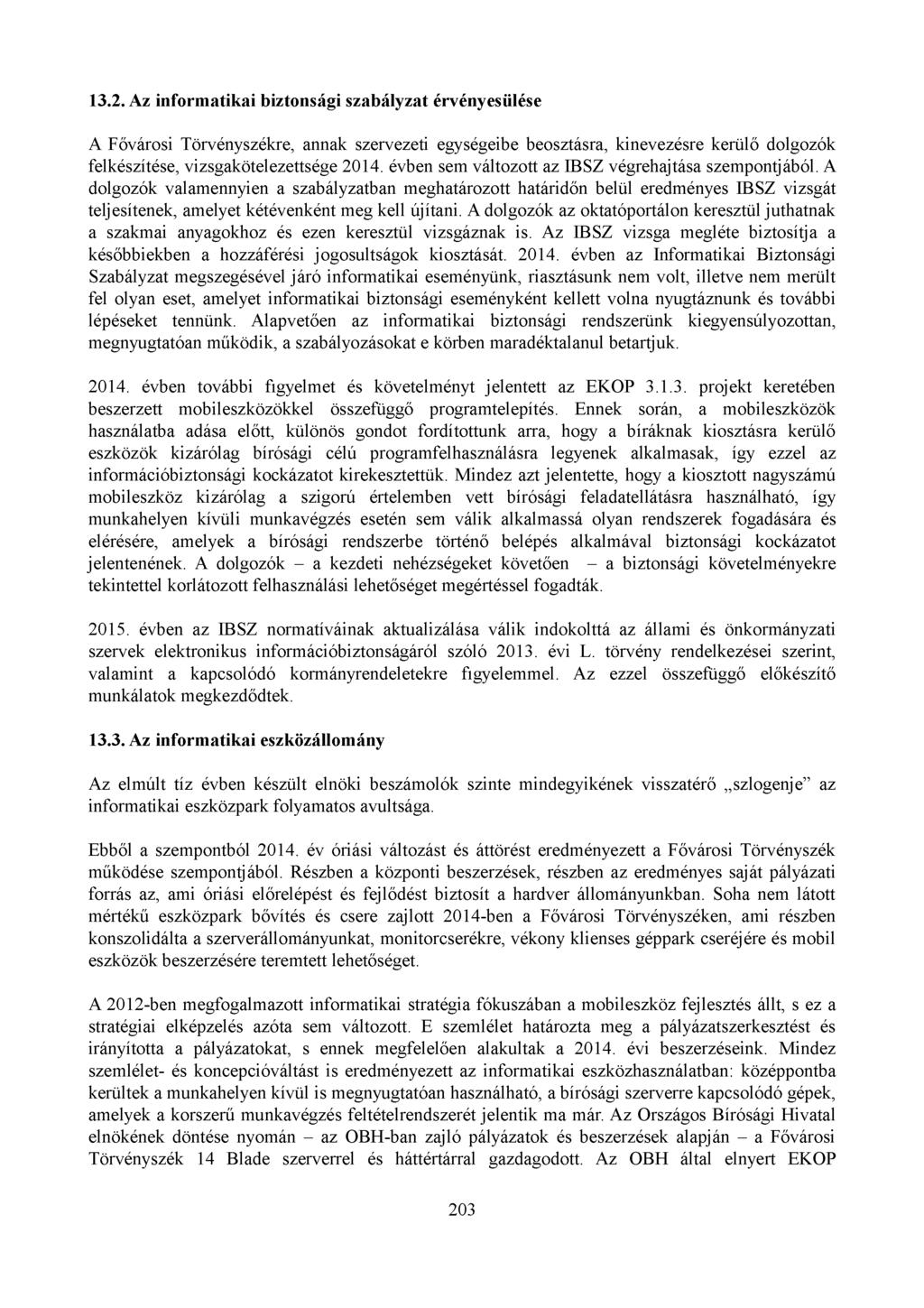 13.2. Az informatikai biztonsági szabályzat érvényesülése A Fővárosi Törvényszékre, annak szervezeti egységeibe beosztásra, kinevezésre kerülő dolgozók felkészítése, vizsgakötelezettsége 2014.