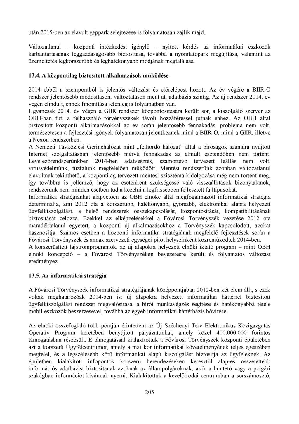 után 2015-ben az elavult géppark selejtezése is folyamatosan zajlik majd.