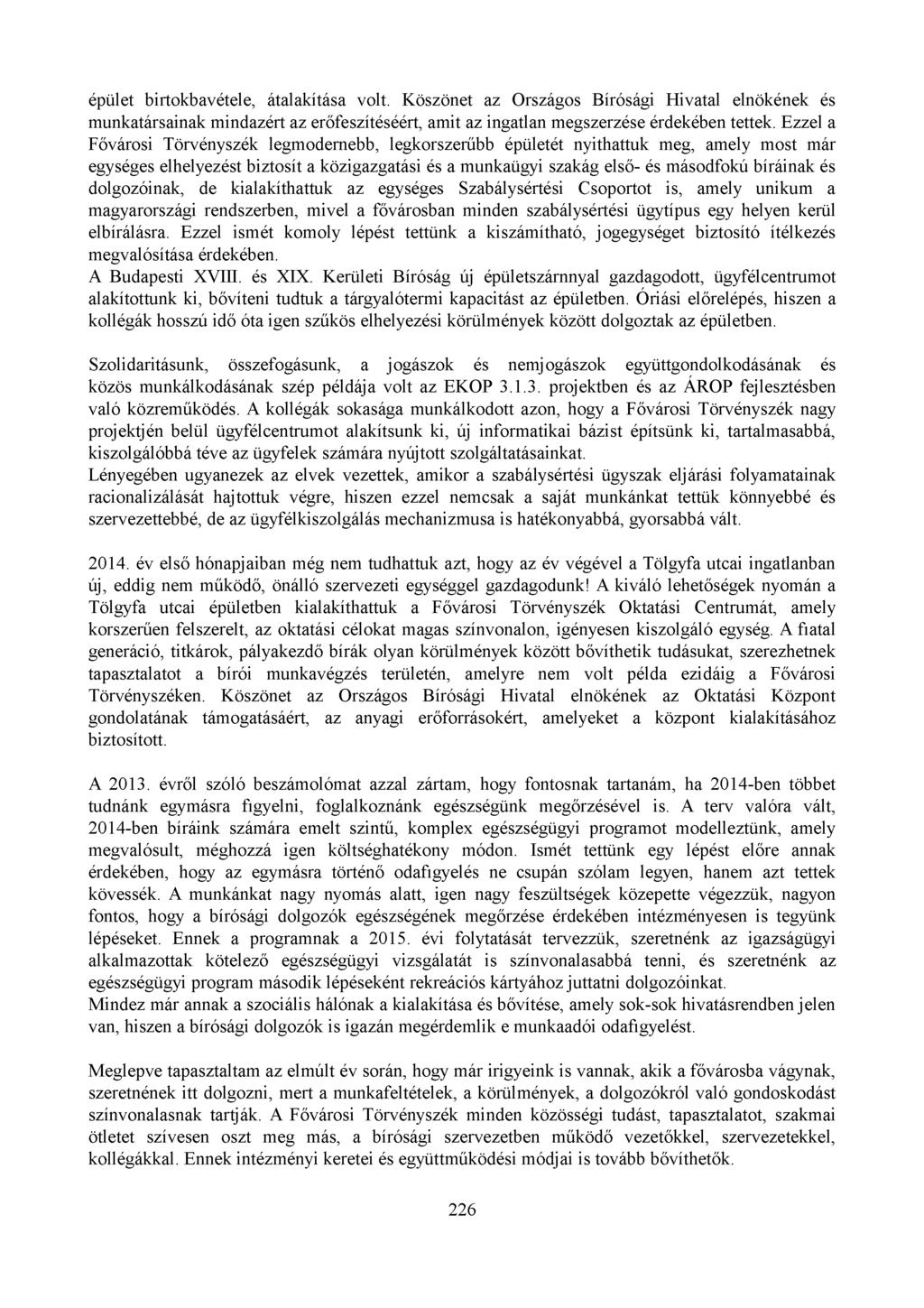 épület birtokbavétele, átalakítása volt. Köszönet az Országos Bírósági Hivatal elnökének és munkatársainak mindazért az erőfeszítéséért, amit az ingatlan megszerzése érdekében tettek.