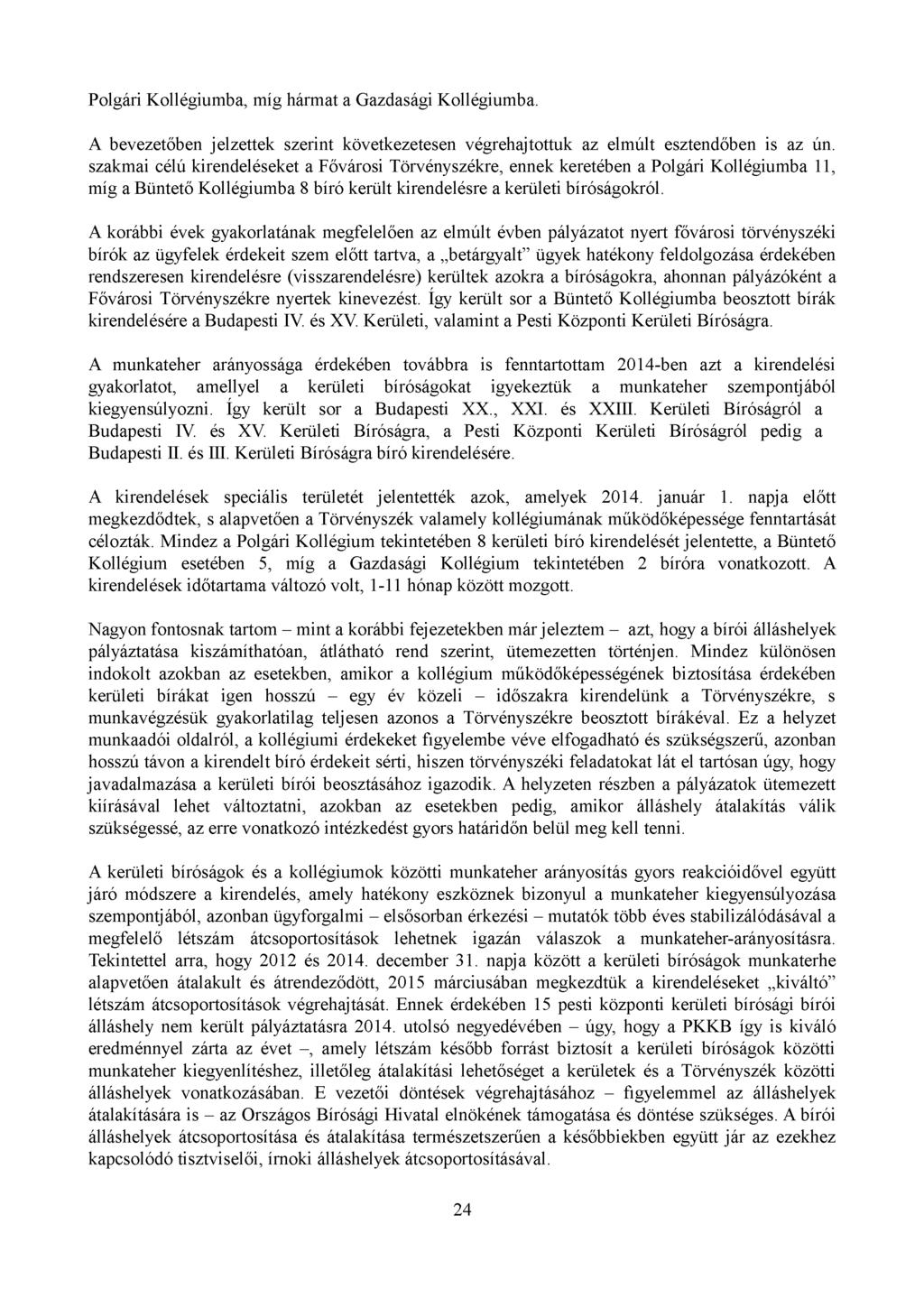 Polgári Kollégiumba, míg hármat a Gazdasági Kollégiumba. A bevezetőben jelzettek szerint következetesen végrehajtottuk az elmúlt esztendőben is az ún.