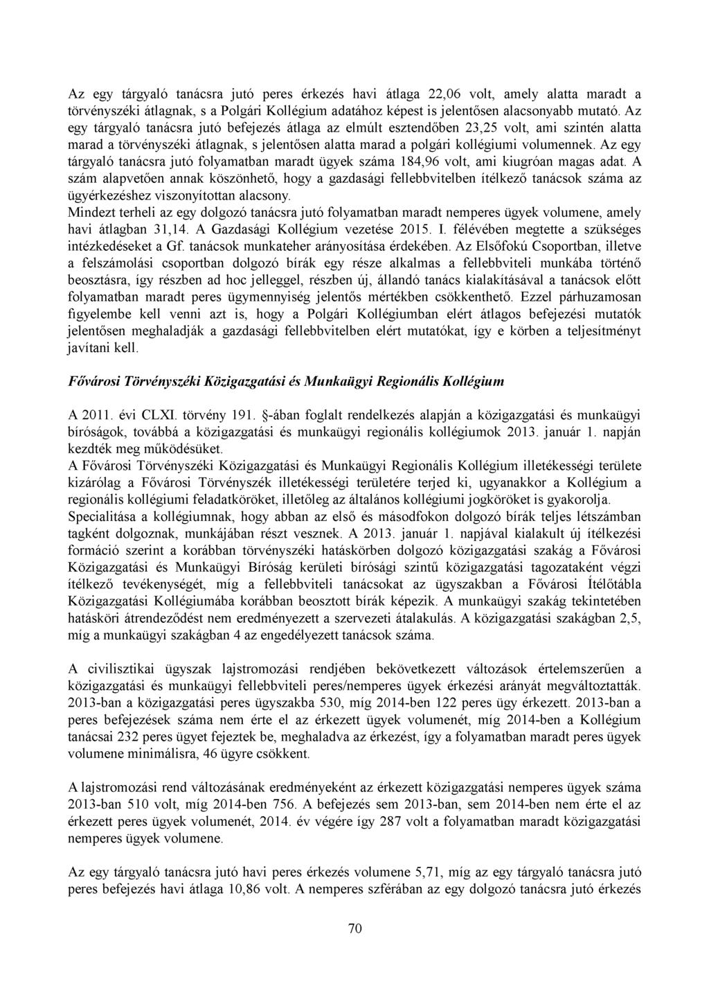 Az egy tárgyaló tanácsra jutó peres érkezés havi átlaga 22,06 volt, amely alatta maradt a törvényszéki átlagnak, s a Polgári Kollégium adatához képest is jelentősen alacsonyabb mutató.