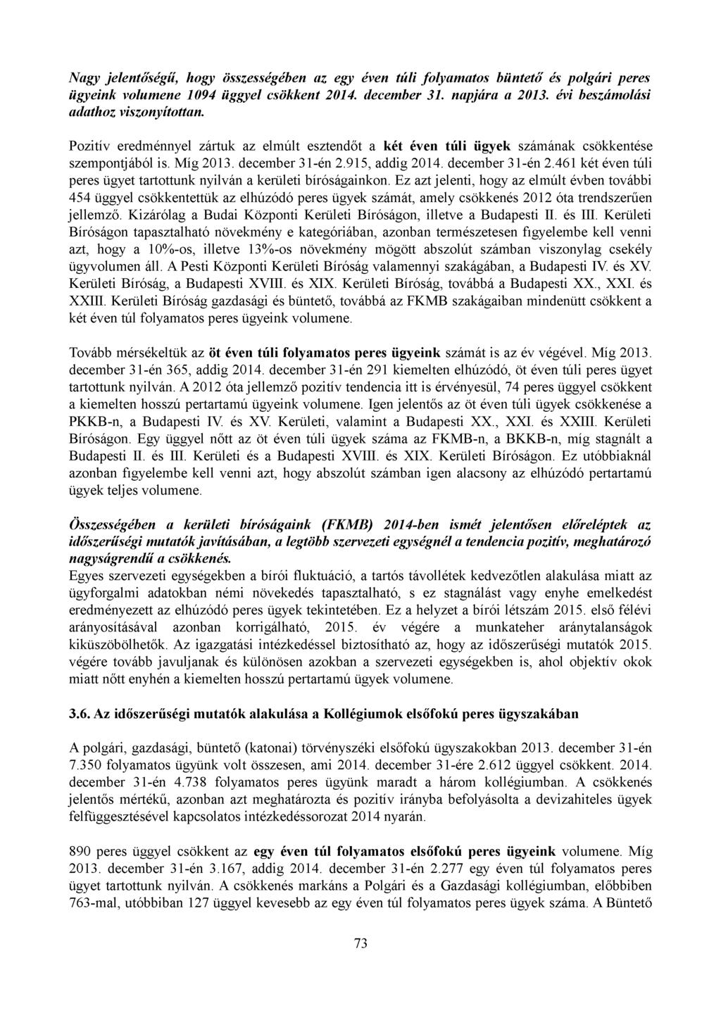 Nagy jelentőségű, hogy összességében az egy éven túli folyamatos büntető és polgári peres ügyeink volumene 1094 üggyel csökkent 2014. december 31. napjára a 2013.