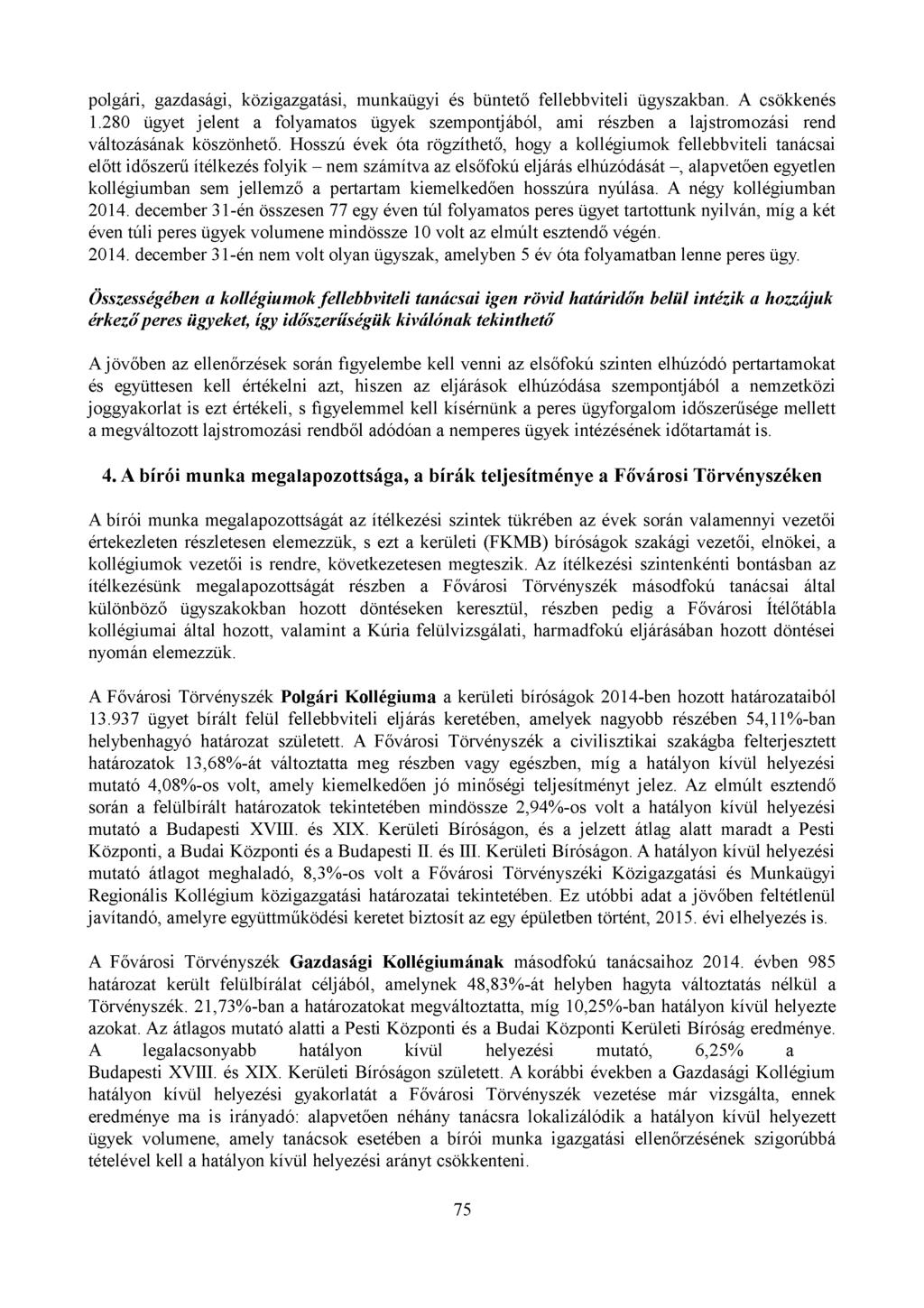 polgári, gazdasági, közigazgatási, munkaügyi és büntető fellebbviteli ügyszakban. A csökkenés 1.