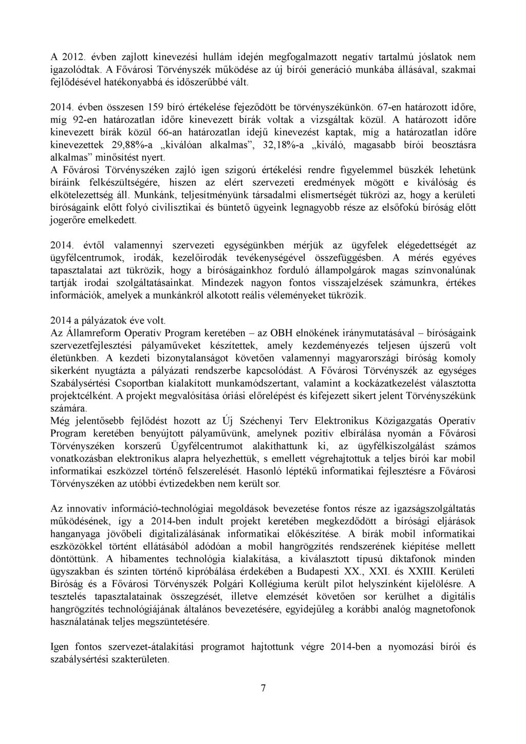 A 2012. évben zajlott kinevezési hullám idején megfogalmazott negatív tartalmú jóslatok nem igazolódtak.
