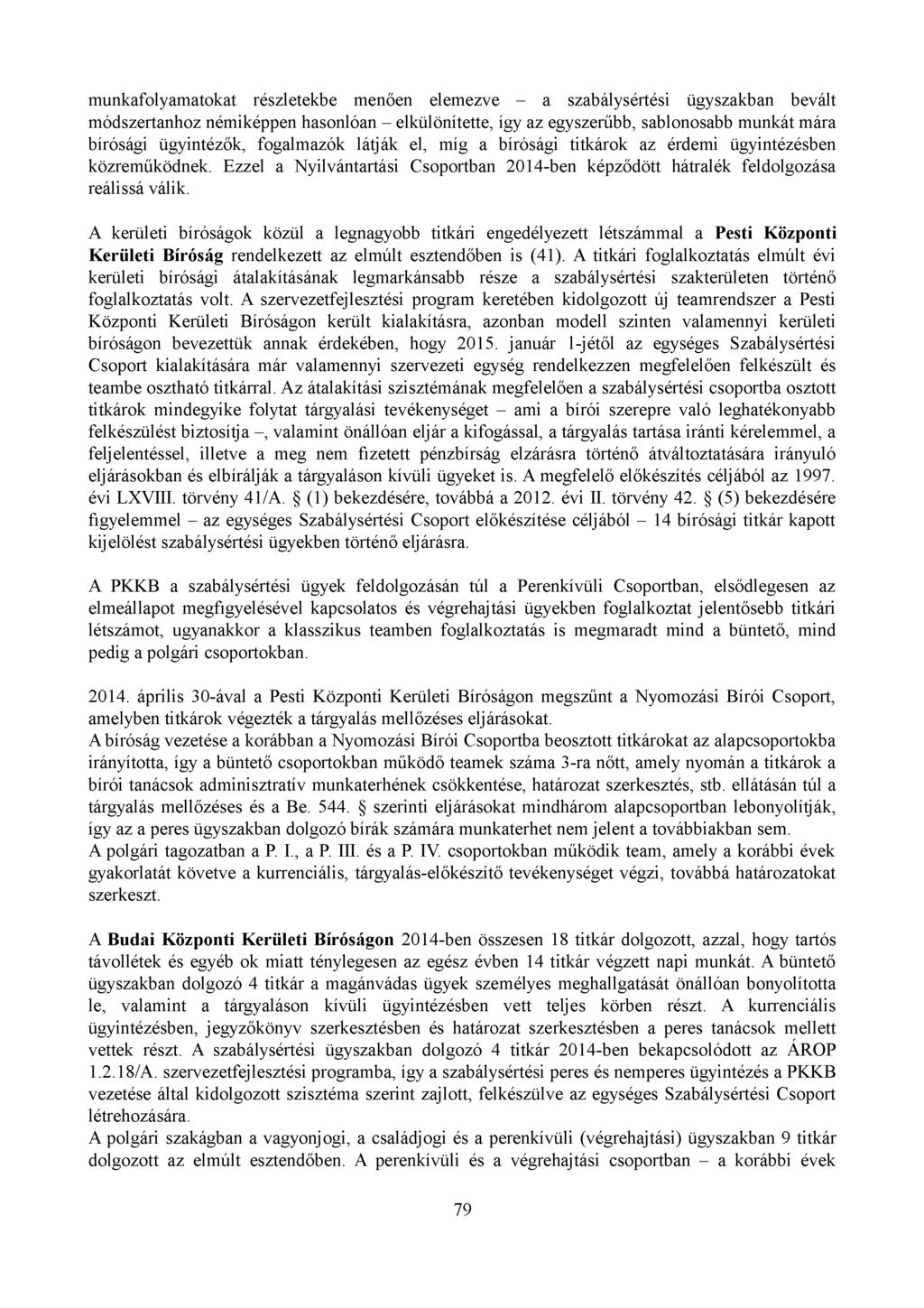 munkafolyamatokat részletekbe menően elemezve - a szabálysértési ügyszakban bevált módszertanhoz némiképpen hasonlóan - elkülönítette, így az egyszerűbb, sablonosabb munkát mára bírósági ügyintézők,