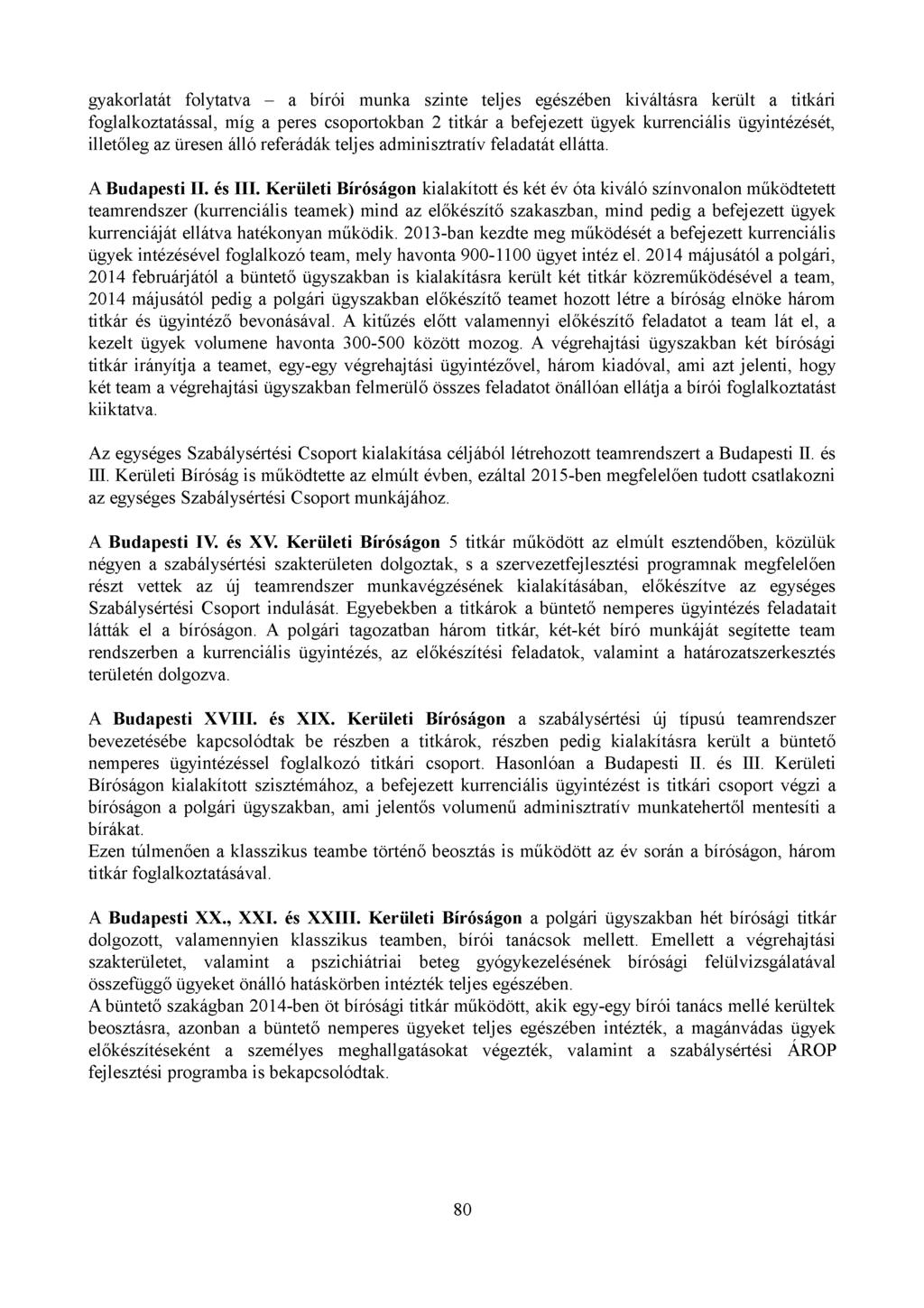 gyakorlatát folytatva - a bírói munka szinte teljes egészében kiváltásra került a titkári foglalkoztatással, míg a peres csoportokban 2 titkár a befejezett ügyek kurrenciális ügyintézését, illetőleg