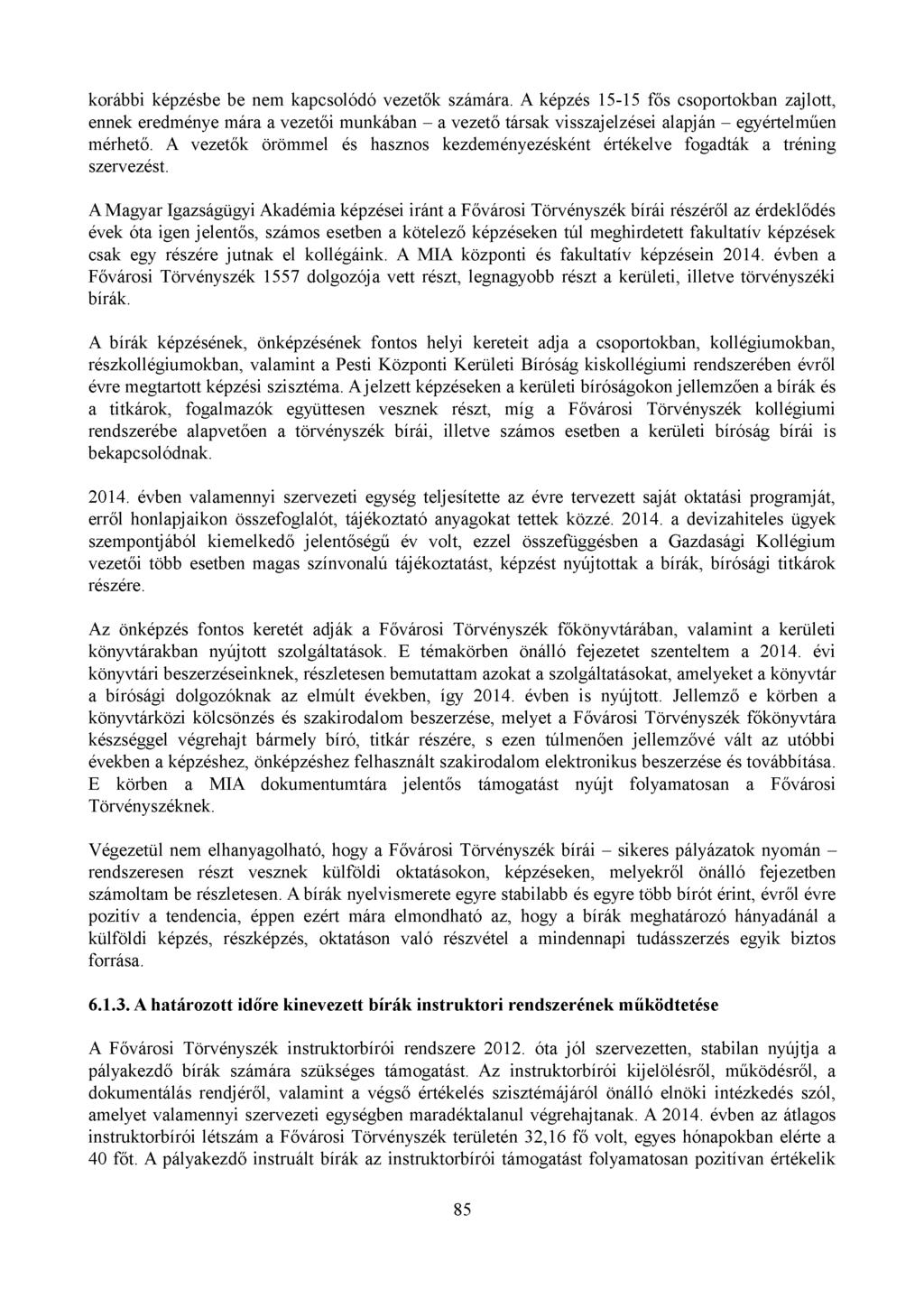 korábbi képzésbe be nem kapcsolódó vezetők számára. A képzés 15-15 fős csoportokban zajlott, ennek eredménye mára a vezetői munkában - a vezető társak visszajelzései alapján - egyértelműen mérhető.
