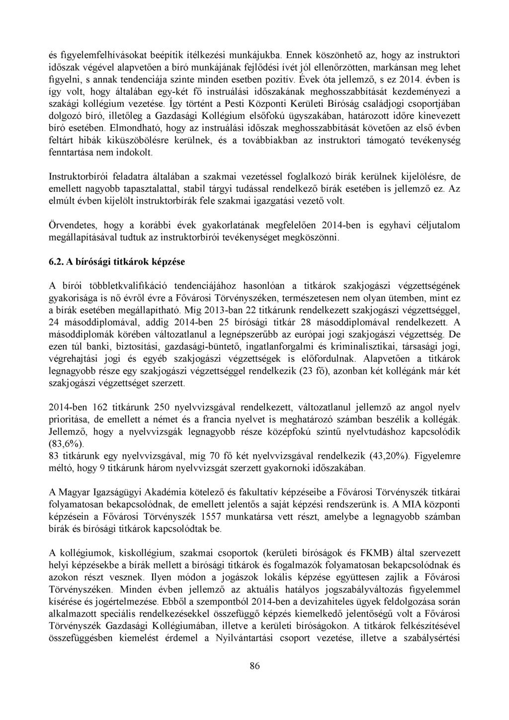 és figyelemfelhívásokat beépítik ítélkezési munkájukba.