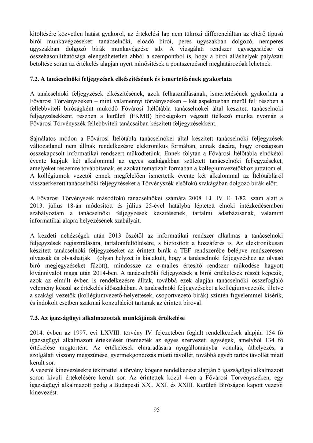 kitöltésére közvetlen hatást gyakorol, az értékelési lap nem tükrözi differenciáltan az eltérő típusú bírói munkavégzéseket: tanácselnöki, előadó bírói, peres ügyszakban dolgozó, nemperes ügyszakban