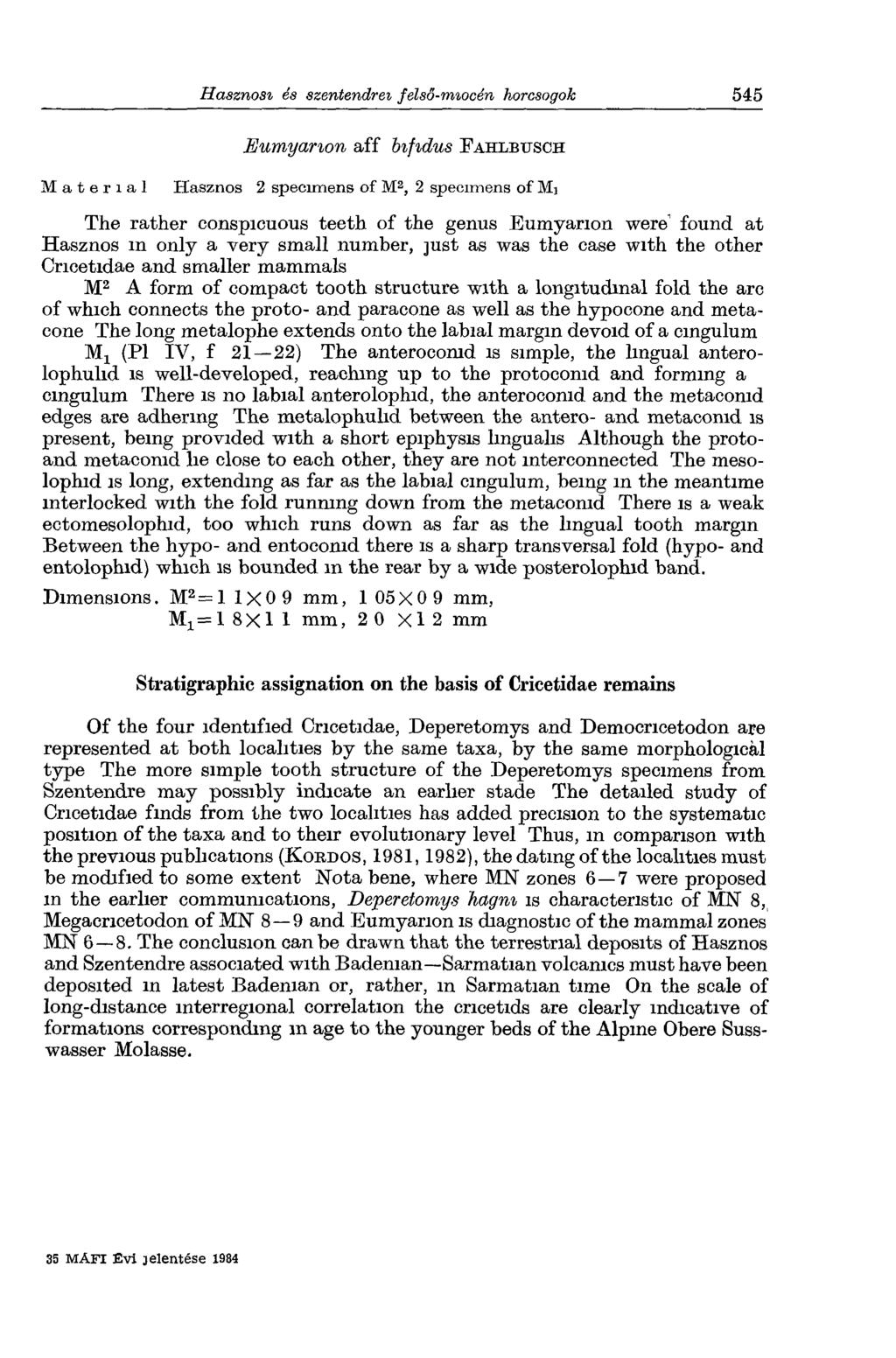 Eumyanon aff bifidus Fahlbtjsch Material 2 specimens of M2, 2 specimens of Mi The rather conspicuous teeth of the genus Eumyanon were found at m only a very small number, just as was the case with