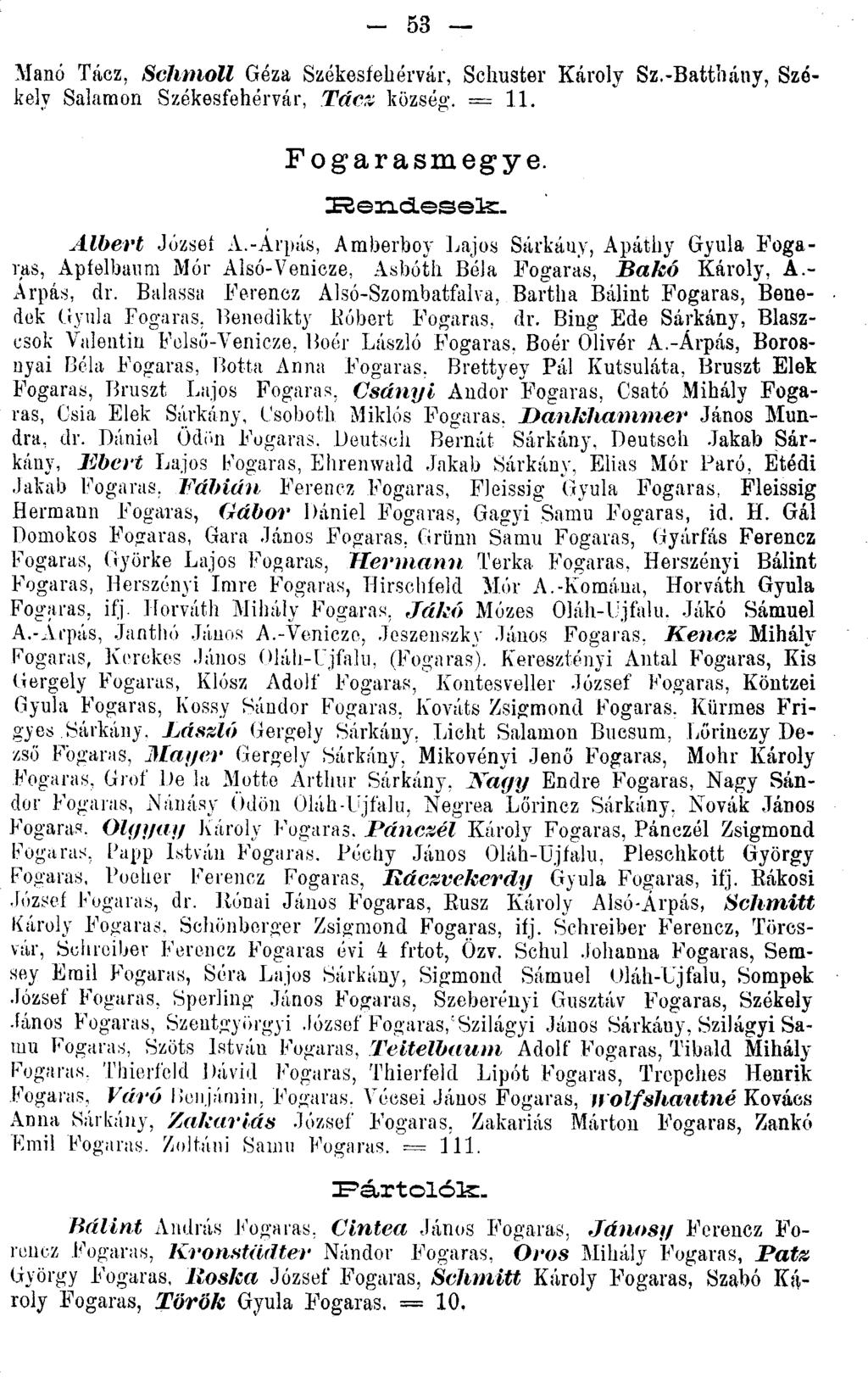 - 53 Manó Tácz, Schmoll Géza Székesfehérvár, Schuster Károly Sz.-Batthány, Székely Salamon Székesfehérvár, Tácz község-. == 11. Fogarasmegye. Eendesek. Albert József A.
