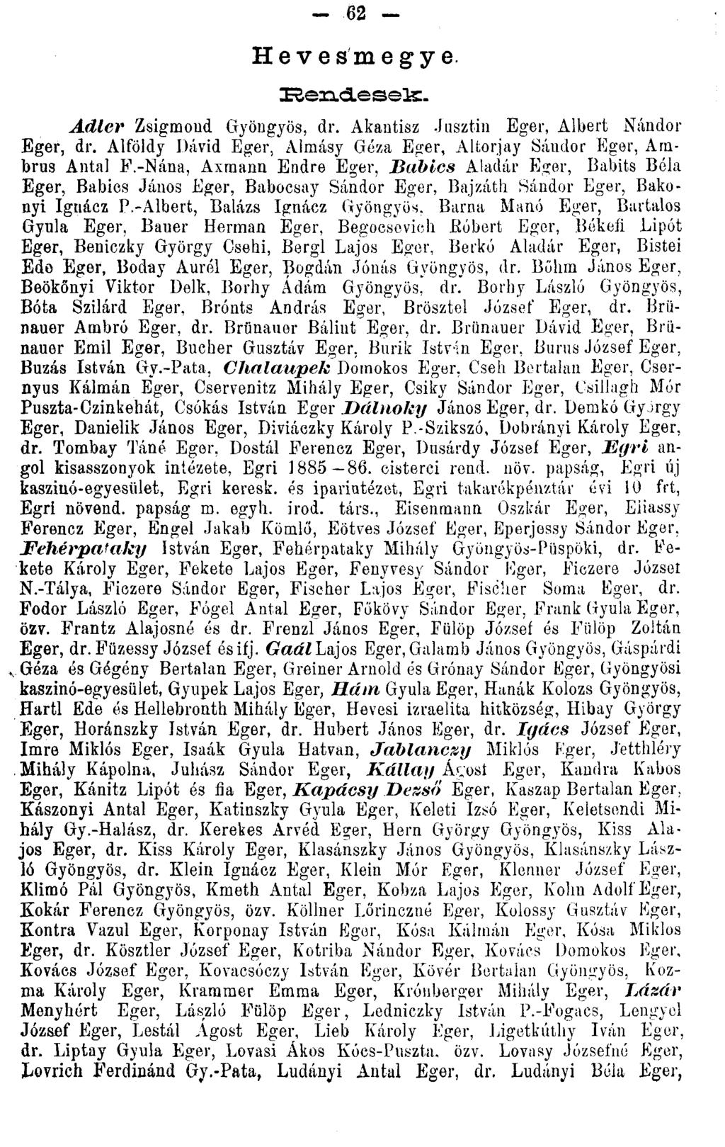 Hevesmegye. ZRenciesels- Adler Zsigmond Gyöngyös, dr. Akantisz.hisztin Eger, Albert Nándor Eger, dr. Alföldy Dávid Eger, Almásy Géza Eger, Altorjay Sándor Eger, Ambrus Antal P.