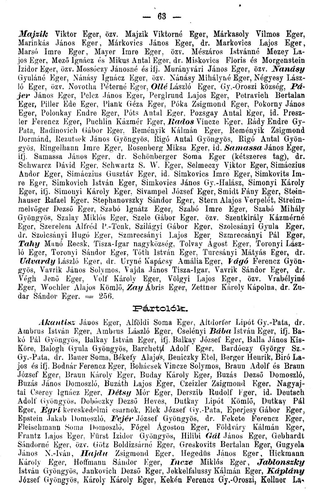 63 Majzik Viktor Eger, özv. Majzik Viktornó Eger, Márkasoly Vilmos Eger, Marinkás János Eger, Márkovics János Eger, dr. Markovics Lajos Eger, Marsé Imre Eger, Mayer Imre Eger. özv. Mészáros Istvánné Mezey Lajos Eger, Mező Ignácz és Mikus Antal Eger, dr.