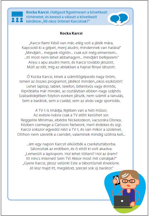 hogy a virtuális világot a valós környezete elé helyezi. Mindez vicces vers formájában került megírásra, így vált gyermekközelibbé ez a téma.